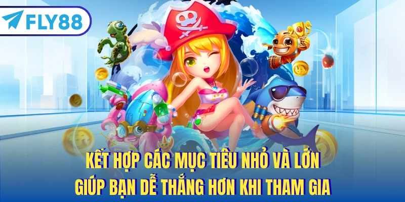 Kết hợp các mục tiêu nhỏ và lớn giúp bạn dễ thắng hơn khi tham gia