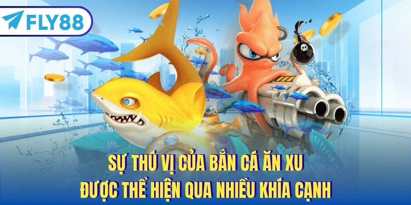 Sự thú vị của bắn cá ăn xu được thể hiện qua nhiều khía cạnh